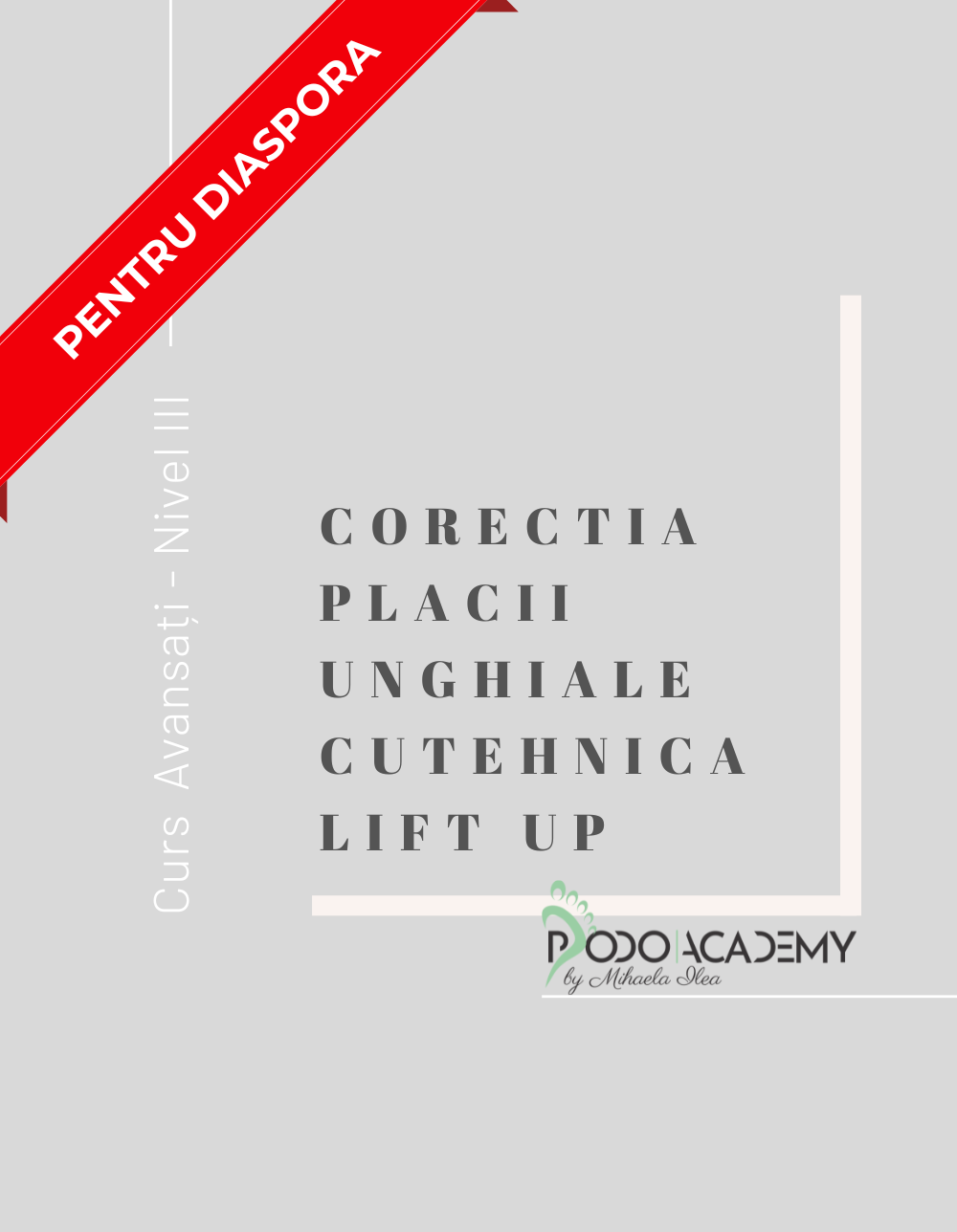 Curs online  CORECTAREA PLACII UNGHIALE CU TEHNICA LIFT UP - pentru specialistii care activeaza si practica in exteriorul Romaniei