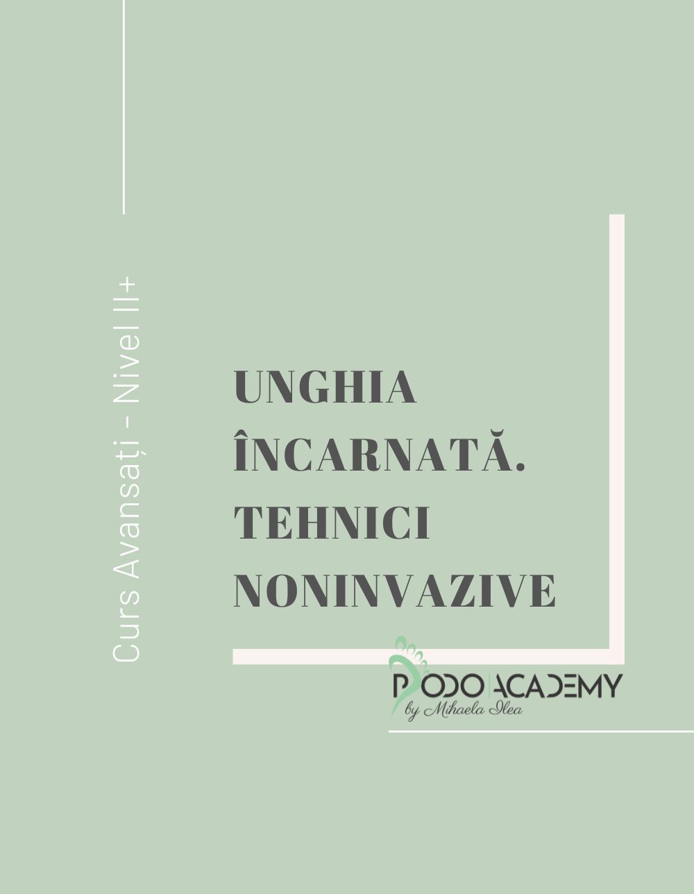 CURS - TOTUL DESPRE UNGHIA INCARNATA. TEHNICI NON-INVAZIVE.